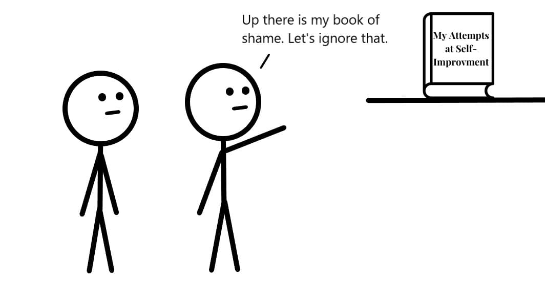 Your history with trying to change yourself